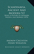 Scandinavia, Ancient And Modern V2: Being A History Of Denmark, Sweden, And Norway (1878)