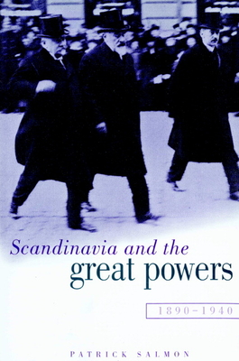 Scandinavia and the Great Powers 1890 1940 - Salmon, Patrick