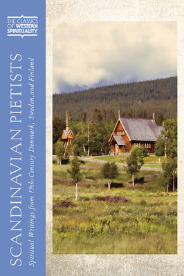 Scandinavian Pietists: Spiritual Writings from 19th-Century Norway, Denmark, Sweden, and Finland - Granquist, Mark A (Editor)