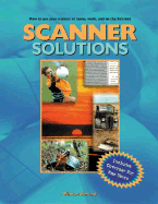 Scanner Solutions: Effective Use of Your Scanner at Home, Work, and on the Internet