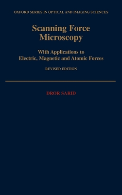 Scanning Force Microscopy: With Applications to Electric, Magnetic, and Atomic Forces - Sarid, Dror