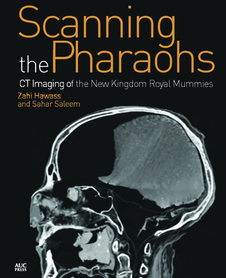 Scanning the Pharaohs: CT Imaging of the New Kingdom Royal Mummies - Hawass, Zahi A., and Saleem, Sahar