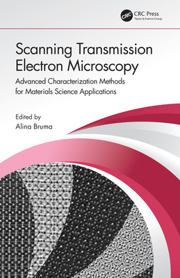 Scanning Transmission Electron Microscopy: Advanced Characterization Methods for Materials Science Applications - Bruma, Alina (Editor)