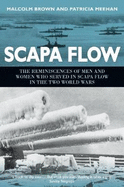 Scapa Flow: The Reminiscences of Men and Women Who Served in Scapa Flow in the Two World Wars