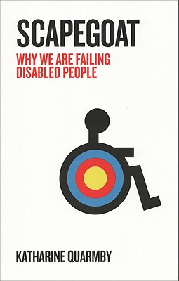 Scapegoat: Why We are Failing Disabled People - Quarmby, Katharine