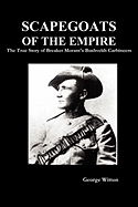 Scapegoats of the Empire: The True Story of Breaker Morant's Bushveldt Carbineers