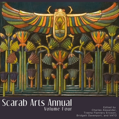 Scarab Arts Annual Vol. 4 - VATO, and Alexander, Charles, and Flannery Ericson, Treena