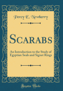 Scarabs: An Introduction to the Study of Egyptian Seals and Signet Rings (Classic Reprint)