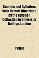 Scarabs and Cylinders with Names: Illustrated by the Egyptian Collection in University College, London