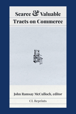 Scarce and Valuable Tracts on Commerce - McCulloch, John Ramsay (Editor)