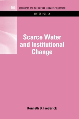 Scarce Water and Institutional Change - Frederick, Kenneth D.