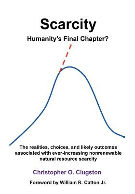 Scarcity - Humanity's Final Chapter - Clugston, Christopher O