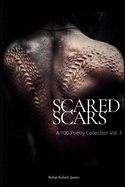Scared Scars: A 100 Poetry Collection Vol. 1