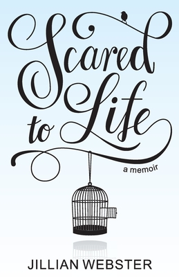 Scared to Life: A Memoir - Webster, Jillian