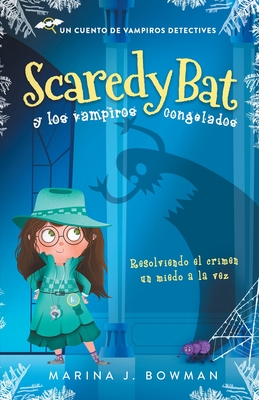 Scaredy Bat y los vampiros congelados: Spanish Edition - Bowman, Marina J