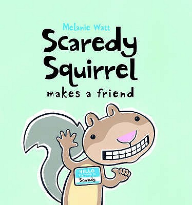 Scaredy Squirrel Makes a Friend - Watt, Melanie