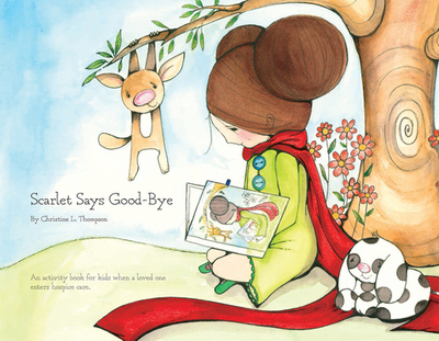 Scarlet Says Good-Bye: An Activity Book for Kids When a Loved One Enters Hospice Care - Thompson, Christine