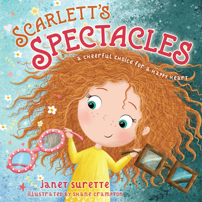 Scarlett's Spectacles: A Cheerful Choice for a Happy Heart - Surette, Janet, and Crampton, Shane (Illustrator)