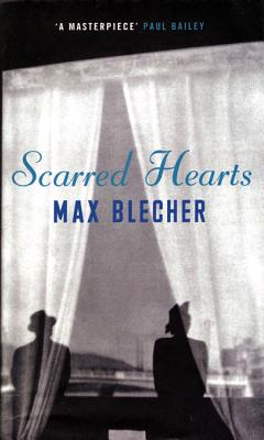 Scarred Hearts - Blecher, Max, and Howard, Henry (Translated by), and Bailey, Paul (Introduction by)