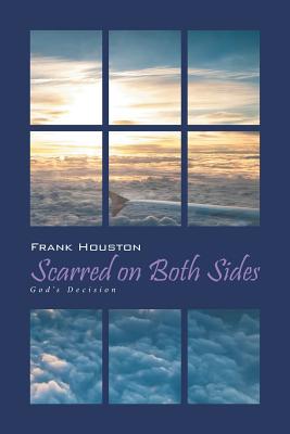 Scarred on Both Sides: God's Decision - Houston, Frank