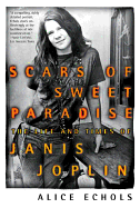 Scars of Sweet Paradise: The Life and Times of Janis Joplin