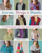 Scarves, Shrugs & Shawls: 22 Knitted Designs with Their Special Techniques - Hatton, Sarah, and Brant, Sharon