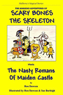 Scary Bones the Skeleton Meets the Nasty Romans of Maiden Castle: The Amazing Adventures of Scary Bones the Skeleton