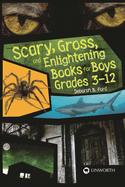 Scary, Gross, and Enlightening Books for Boys Grades 3? "12