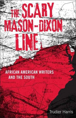 Scary Mason-Dixon Line: African American Writers and the South - Harris, Trudier