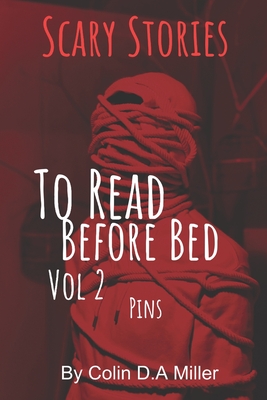 Scary Stories To Read Before Bed: Vol2 "Pins" - Miller, Colin D A