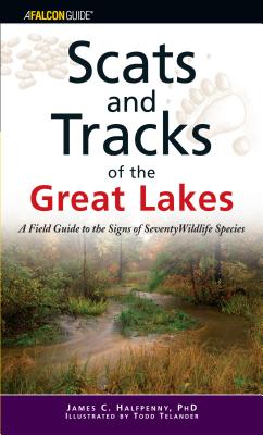 Scats and Tracks of the Great Lakes: A Field Guide to the Signs of Seventy Wildlife Species - Halfpenny, James C, Dr.