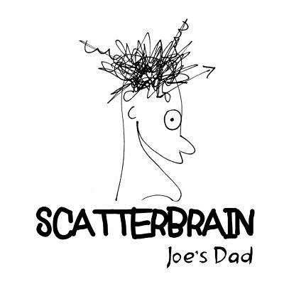 Scatterbrain - Dad, Joe's