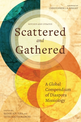Scattered and Gathered: A Global Compendium of Diaspora Missiology - Tira, Sadiri Joy (Editor), and Yamamori, Tetsunao (Editor)