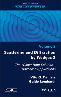 Scattering and Diffraction by Wedges 2: The Wiener-Hopf Solution - Advanced Applications - Daniele, Vito G., and Lombardi, Guido