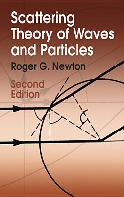 Scattering Theory of Waves and Particles: Second Edition - Newton, Roger G