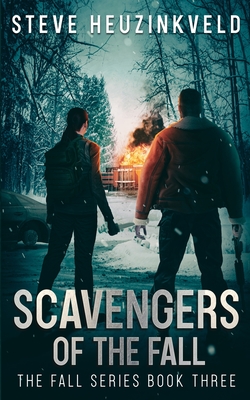 Scavengers of The Fall: A Post-Apocalyptic Survival Thriller - Heuzinkveld, Steve