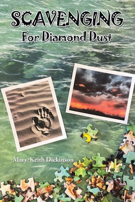 Scavenging for Diamond Dust - Dickinson, Mary-Keith