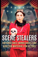 Scene Stealers: Unforgettable Monologues and Audition Material for Actors