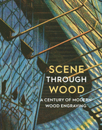 Scene Through Wood: A Century of Modern Wood Engraving