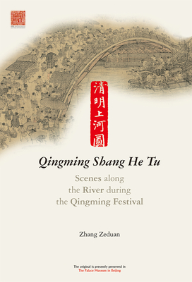 Scenes along the River during the Qingming Festival: Qingming Shang He Tu - Zeduan, Zhang, and Wei, Zhang, and Chang, Benjamin (Translated by)