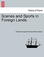 Scenes and Sports in Foreign Lands. - Napier, Edward Hungerford Delaval Elers