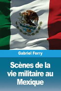 Scenes de La Vie Militaire Au Mexique