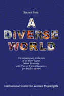 Scenes from a Diverse World: A Contemporary Collection of 73 Short Scenes About Diversity with Two or Three Characters; For Student Actors