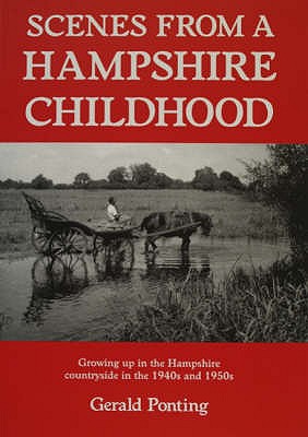 Scenes from a Hampshire Childhood: Growing Up in the Hampshire Country Side in the 1940s & 1950s - 