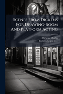 Scenes from Dickens for Drawing-Room and Platform Acting