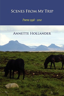 Scenes from My Trip: Poems 1998-2010 - Hollander, Annette