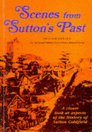 Scenes from Sutton's Past: Closer Look at Aspects of the History of Sutton Coldfield