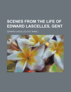 Scenes from the Life of Edward Lascelles, Gent