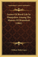 Scenes Of Rural Life In Hampshire Among The Manors Of Bramshott (1901)