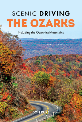 Scenic Driving the Ozarks: Including the Ouachita Mountains - Kurz, Don